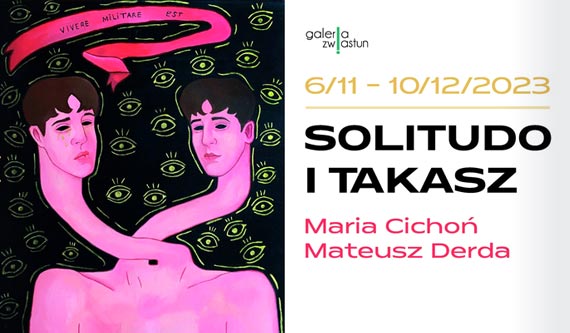 Maria Cichoń, Mateusz Derda. Solitudo i Takasz – samotność i światło